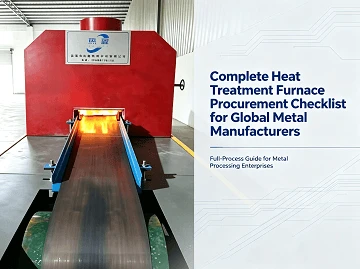 Complete Heat Treatment Furnace Procurement Checklist for Global Metal Manufacturers